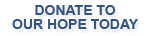 Donate to Our
                            Hope Today